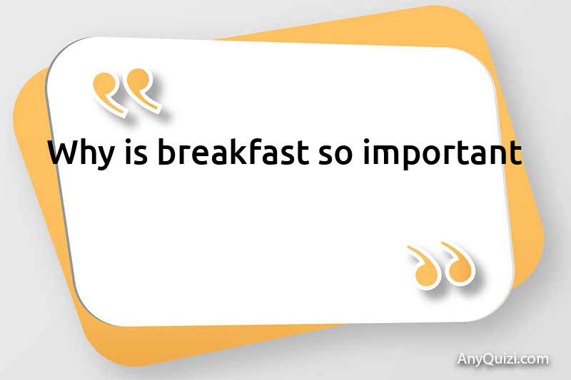  Why is breakfast so important?